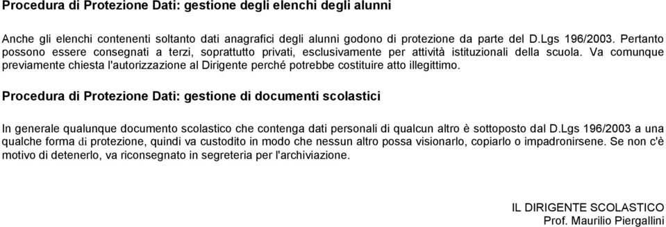 Va comunque previamente chiesta l'autorizzazione al Dirigente perché potrebbe costituire atto illegittimo.