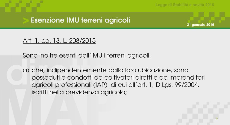 indipendentemente dalla loro ubicazione, sono posseduti e condotti da coltivatori