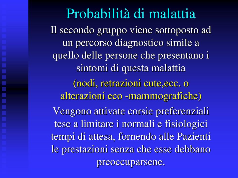 o alterazioni eco -mammografiche) Vengono attivate corsie preferenziali tese a limitare i normali