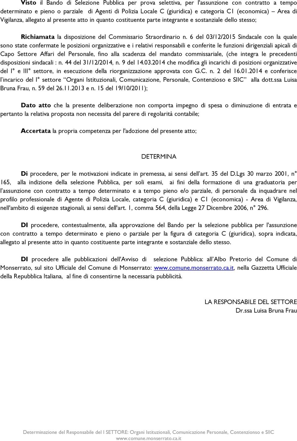 6 del 03/12/2015 Sindacale con la quale sono state confermate le posizioni organizzative e i relativi responsabili e conferite le funzioni dirigenziali apicali di Capo Settore Affari del Personale,