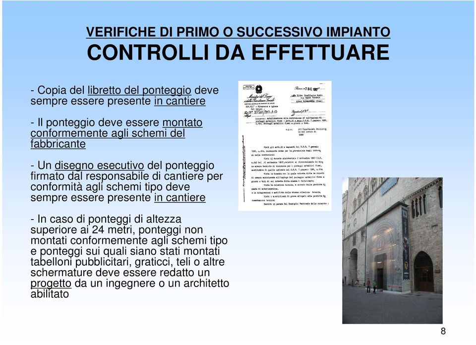 tipo deve sempre essere presente in cantiere - In caso di ponteggi di altezza superiore ai 24 metri, ponteggi non montati conformemente agli schemi tipo e