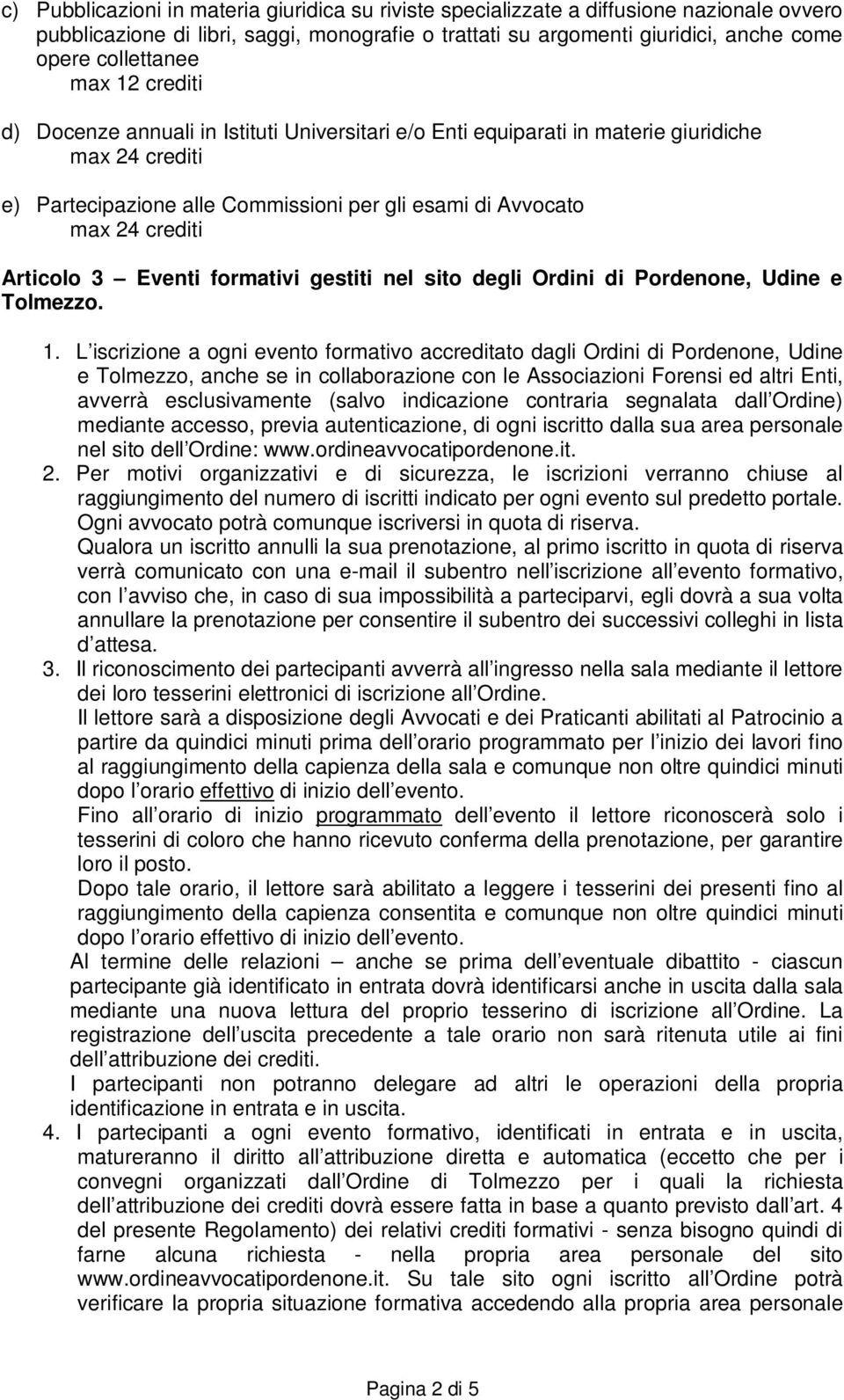 Articolo 3 Eventi formativi gestiti nel sito degli Ordini di Pordenone, Udine e Tolmezzo. 1.