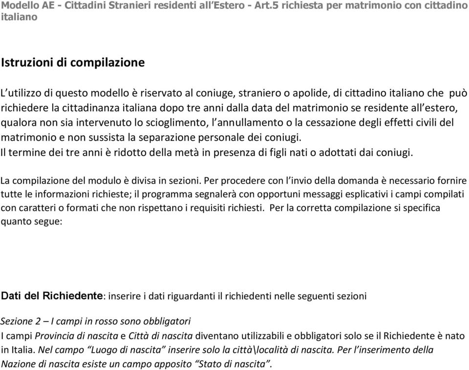 cittadinanza italiana dopo tre anni dalla data del matrimonio se residente all estero, qualora non sia intervenuto lo scioglimento, l annullamento o la cessazione degli effetti civili del matrimonio