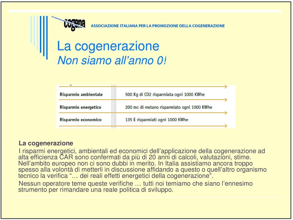 20 anni di calcoli, valutazioni, stime. Nell ambito europeo non ci sono dubbi in merito.