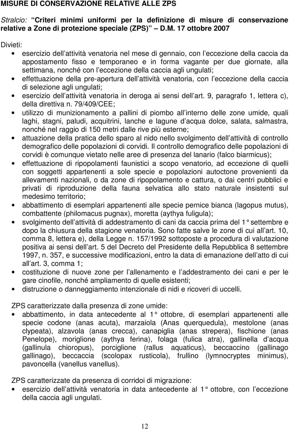 della caccia agli ungulati; effettuazione della pre-apertura dell attività venatoria, con l eccezione della caccia di selezione agli ungulati; esercizio dell attività venatoria in deroga ai sensi