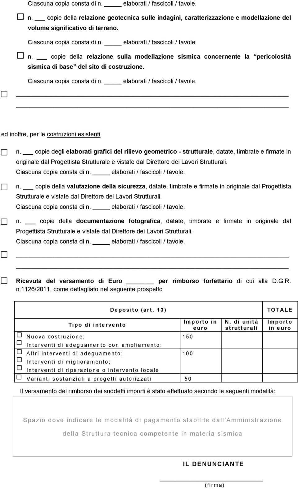 Ciascuna copia consta di n. elaborati / fascicoli / tavole. ed inoltre, per le costruzioni esistenti n.