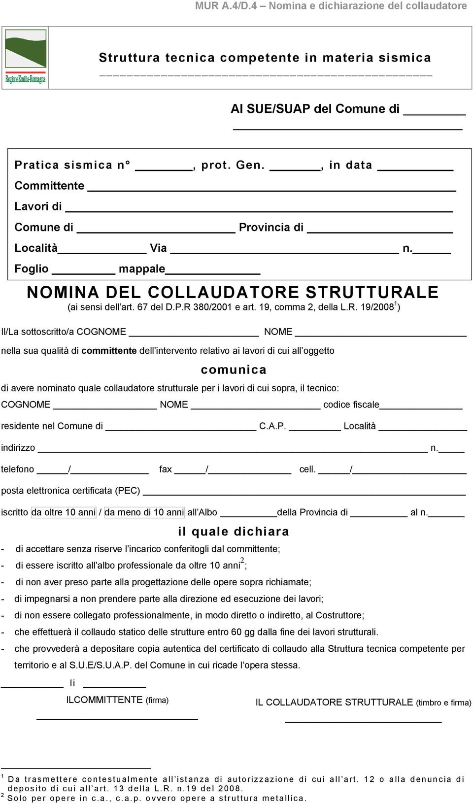 STRUTTURALE (ai sensi dell art. 67 del D.P.R 380/2001 e art. 19, comma 2, della L.R. 19/2008 1 ) Il/La sottoscritto/a COGNOME NOME nella sua qualità di committente dell intervento relativo ai lavori