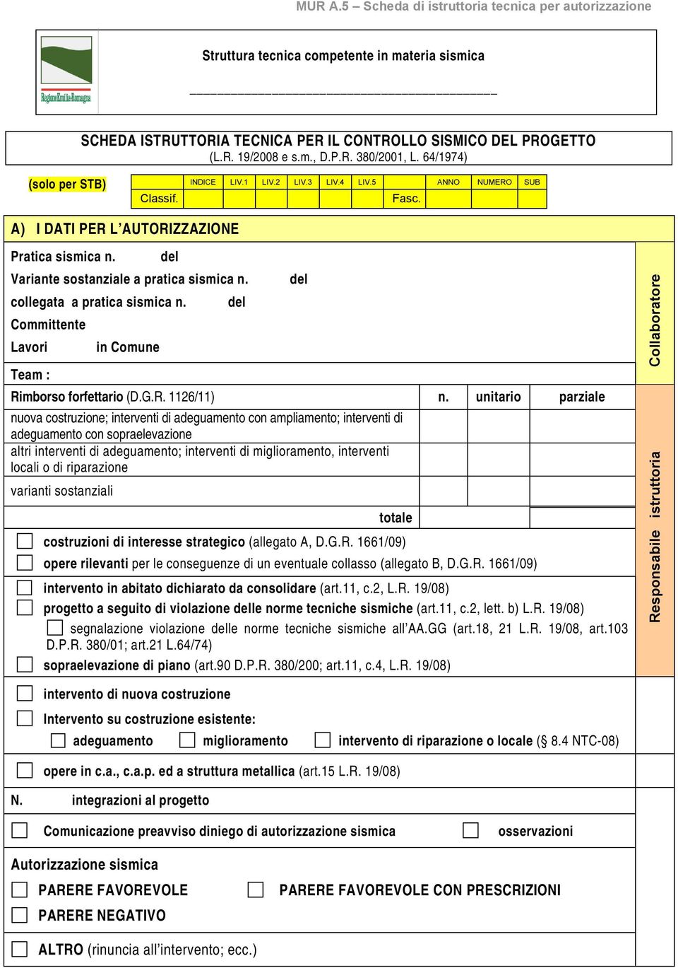 collegata a pratica sismica n. Committente Lavori Team : in Comune del del Rimborso forfettario (D.G.R. 1126/11) n.