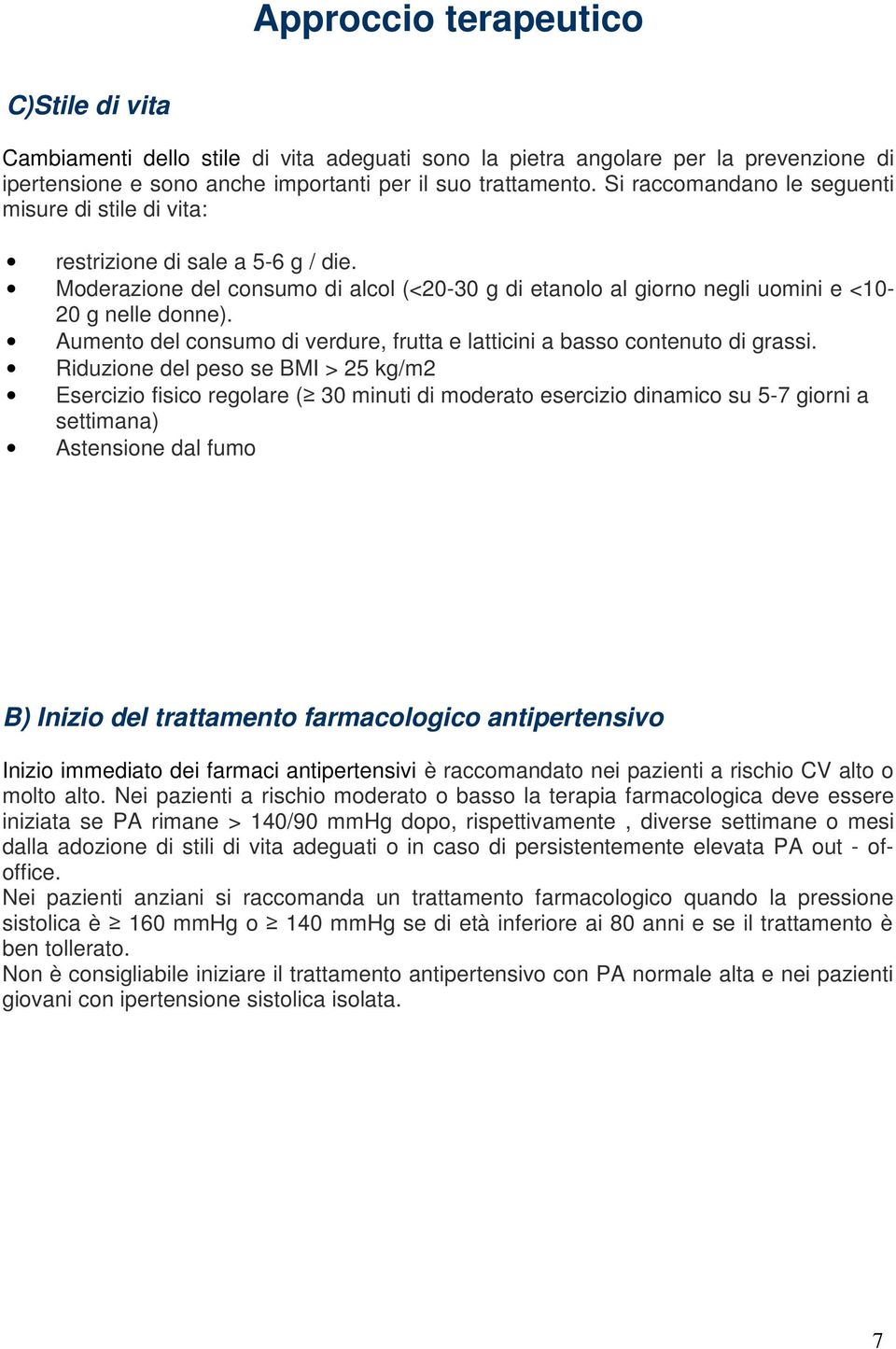 Aumento del consumo di verdure, frutta e latticini a basso contenuto di grassi.