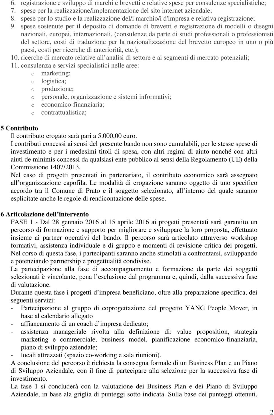 spese sostenute per il deposito di domande di brevetti e registrazione di modelli o disegni nazionali, europei, internazionali, (consulenze da parte di studi professionali o professionisti del