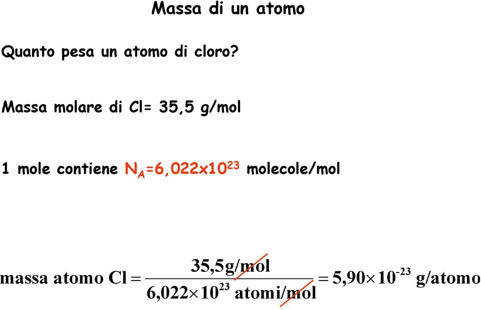 A =6,022x10 23 molecole/mol massa atomo Cl=