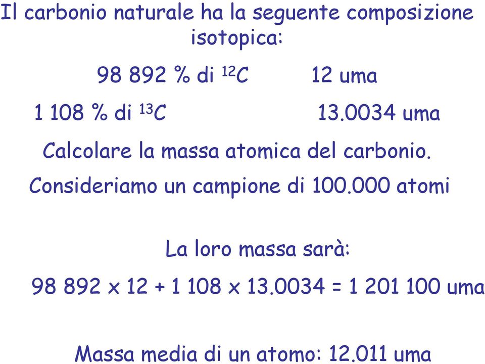 0034 uma Calcolare la massa atomica del carbonio.