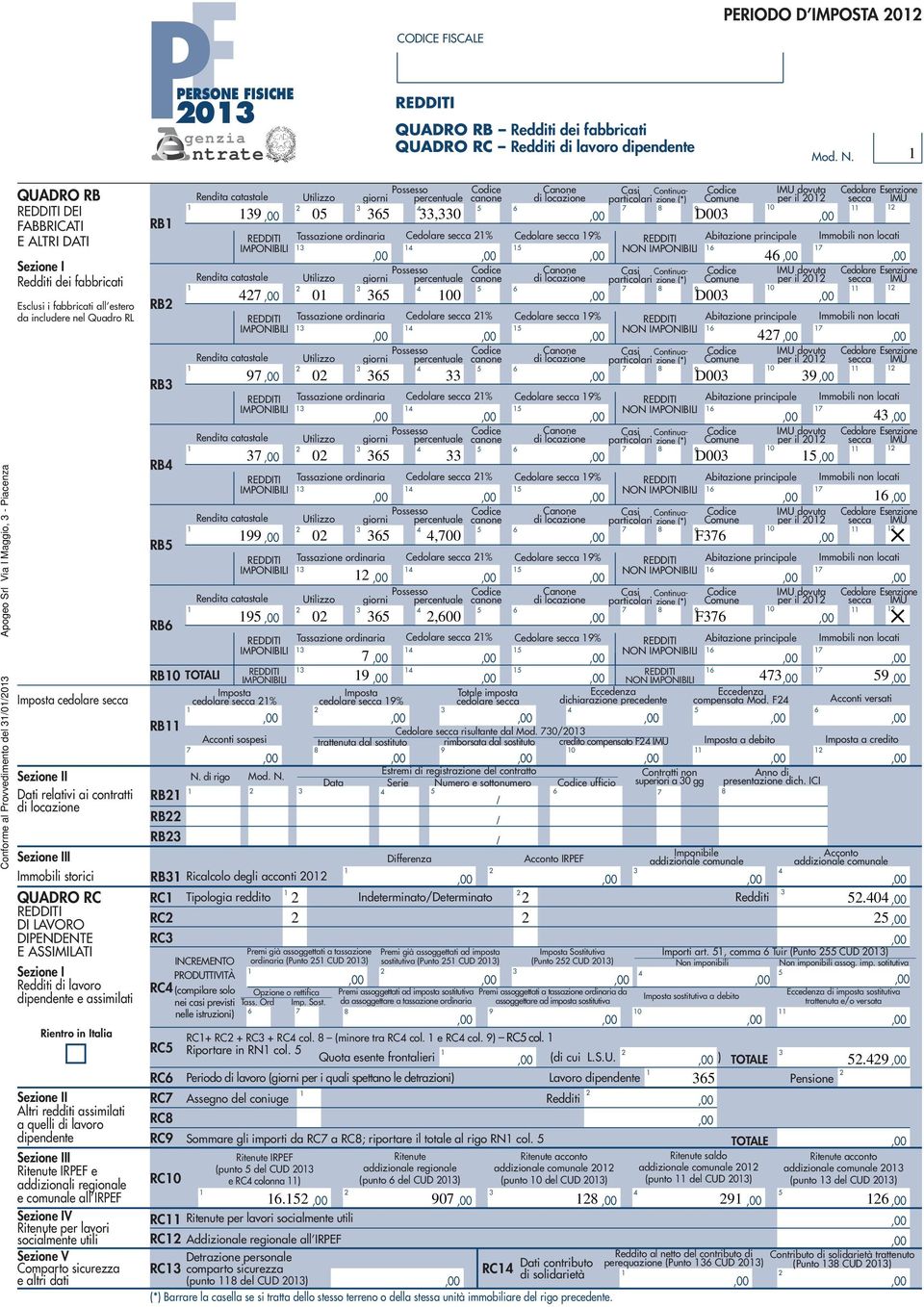 Quadro RL Imposta cedolare secca Sezione II Dati relativi ai contratti di locazione Sezione III Immobili storici QUADRO RC REDDITI DI LAVORO DIPENDENTE E ASSIMILATI Sezione I Redditi di lavoro