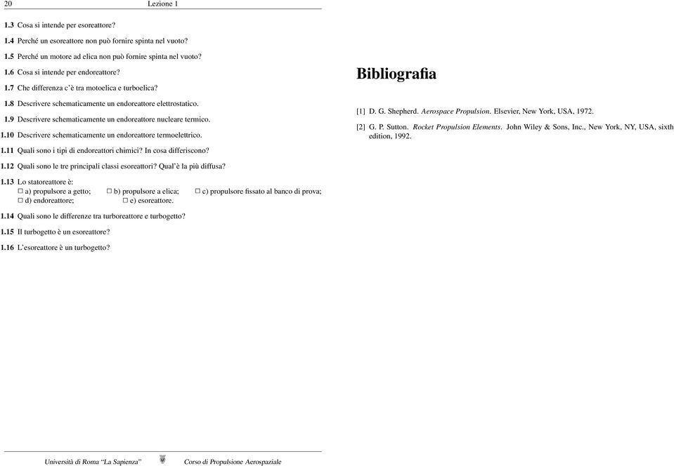 1.11 Quali sono i tipi di endoreattori chimici? In cosa differiscono? Bibliografia [1] D. G. Shepherd. Aerospace Propulsion. Elsevier, New York, USA, 1972. [2] G. P. Sutton.