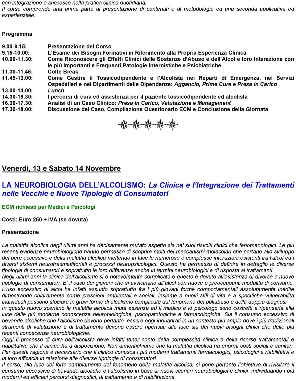 30: Come Riconoscere gli Effetti Clinici delle Sostanze d Abuso e dell Alcol e loro Interazione con le più Importanti e Frequenti Patologie Internistiche e Psichiatriche 11.45-13.