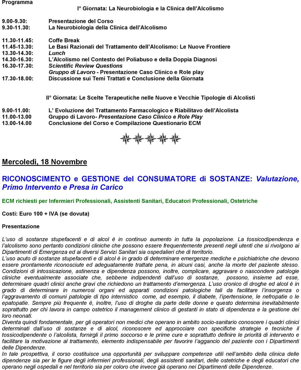 30: Scientific Review Questions Gruppo di Lavoro - Caso Clinico e Role play II Giornata: Le Scelte Terapeutiche nelle Nuove e Vecchie Tipologie di Alcolisti 9.00-11.