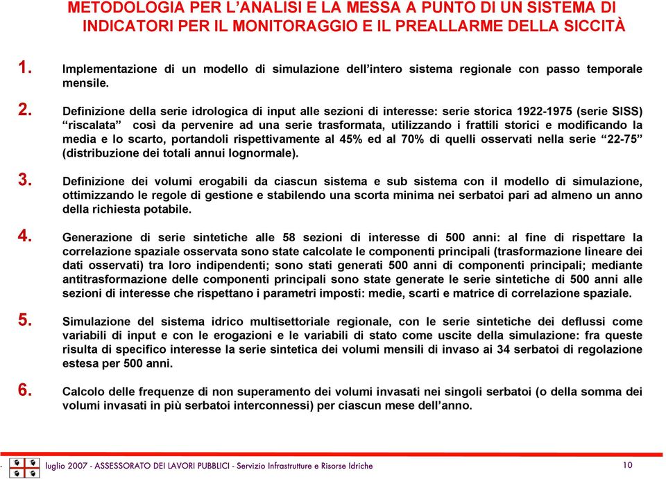 Definizione della serie idrologica di input alle sezioni di interesse: serie storica 1922-1975 (serie SISS) riscalata così da pervenire ad una serie trasformata, utilizzando i frattili storici e