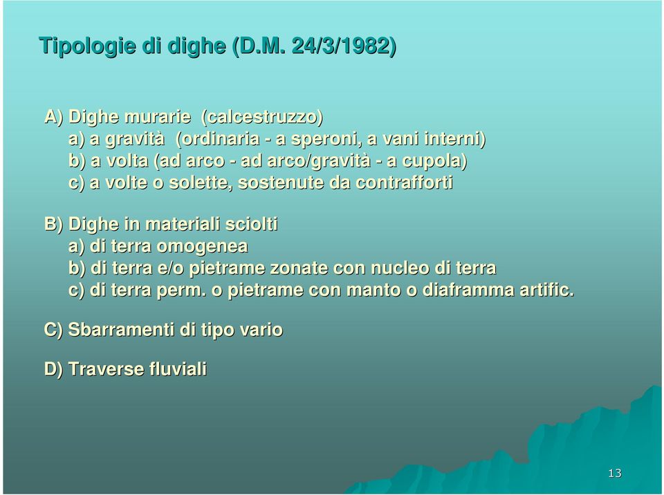 (ad arco - ad arco/gravità - a cupola) c) a volte o solette, sostenute da contrafforti B) Dighe in materiali