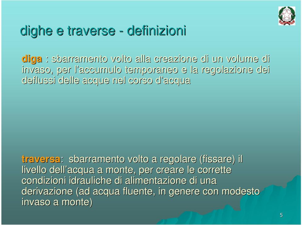 sbarramento volto a regolare (fissare) il livello dell acqua a monte, per creare le corrette