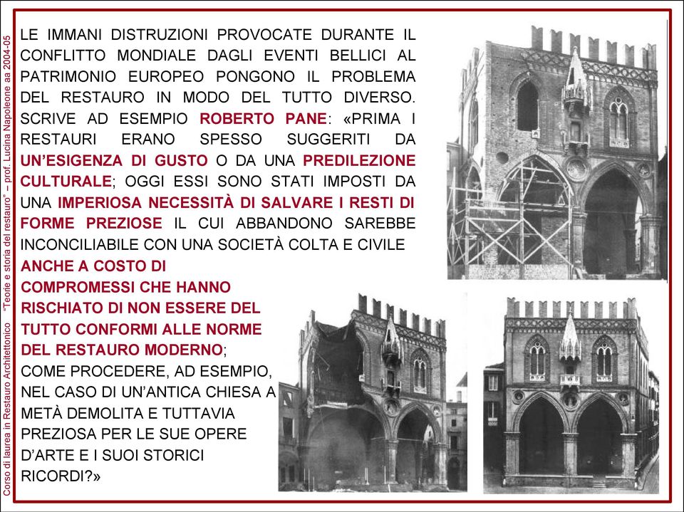 NECESSITÀ DI SALVARE I RESTI DI FORME PREZIOSE IL CUI ABBANDONO SAREBBE INCONCILIABILE CON UNA SOCIETÀ COLTA E CIVILE ANCHE A COSTO DI COMPROMESSI CHE HANNO RISCHIATO DI NON