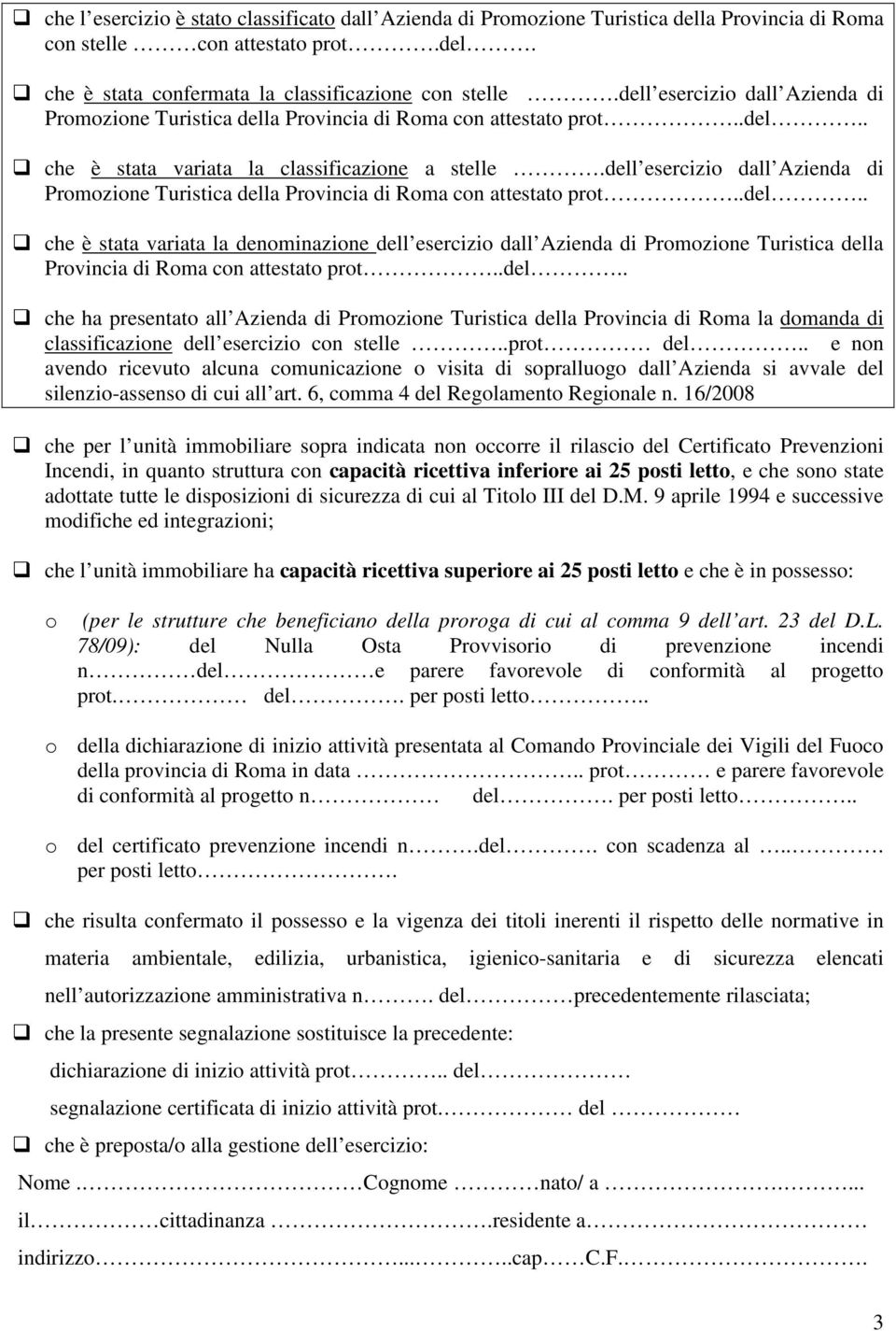 dell esercizio dall Azienda di Promozione Turistica della Provincia di Roma con attestato prot..del.. che è stata variata la denominazione dell esercizio dall Azienda di Promozione Turistica della Provincia di Roma con attestato prot.