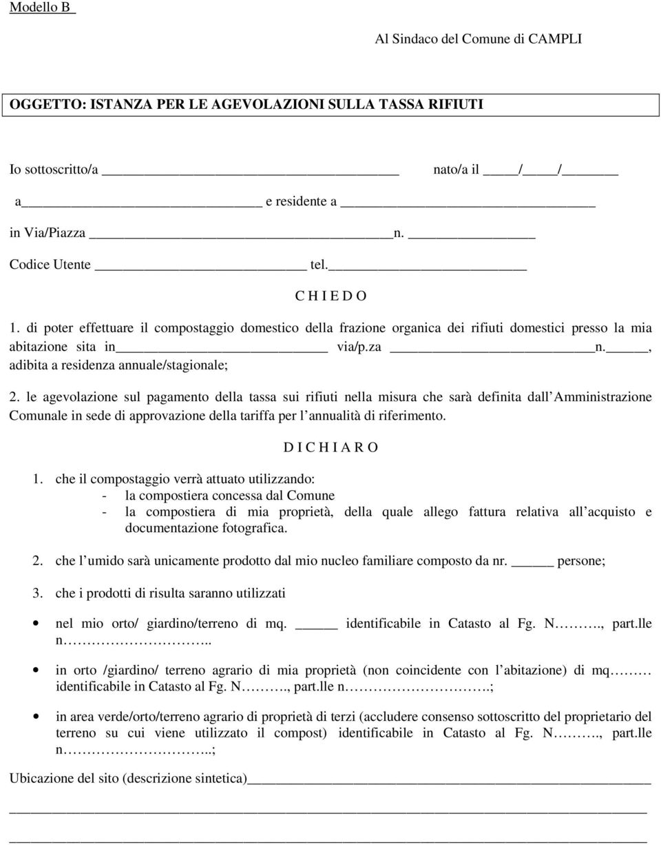 le agevolazione sul pagamento della tassa sui rifiuti nella misura che sarà definita dall Amministrazione Comunale in sede di approvazione della tariffa per l annualità di riferimento.