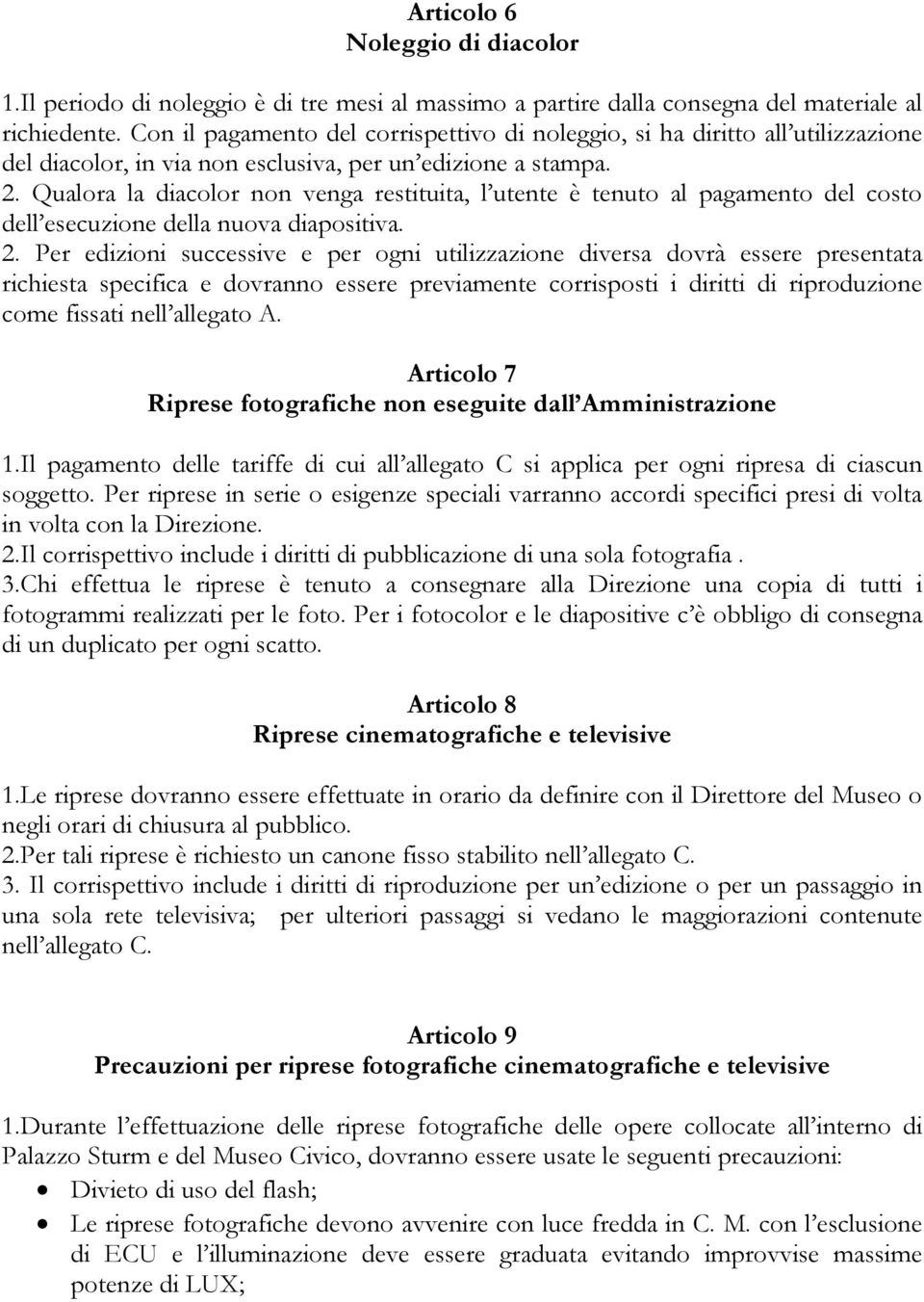 Qualora la diacolor non venga restituita, l utente è tenuto al pagamento del costo dell esecuzione della nuova diapositiva. 2.