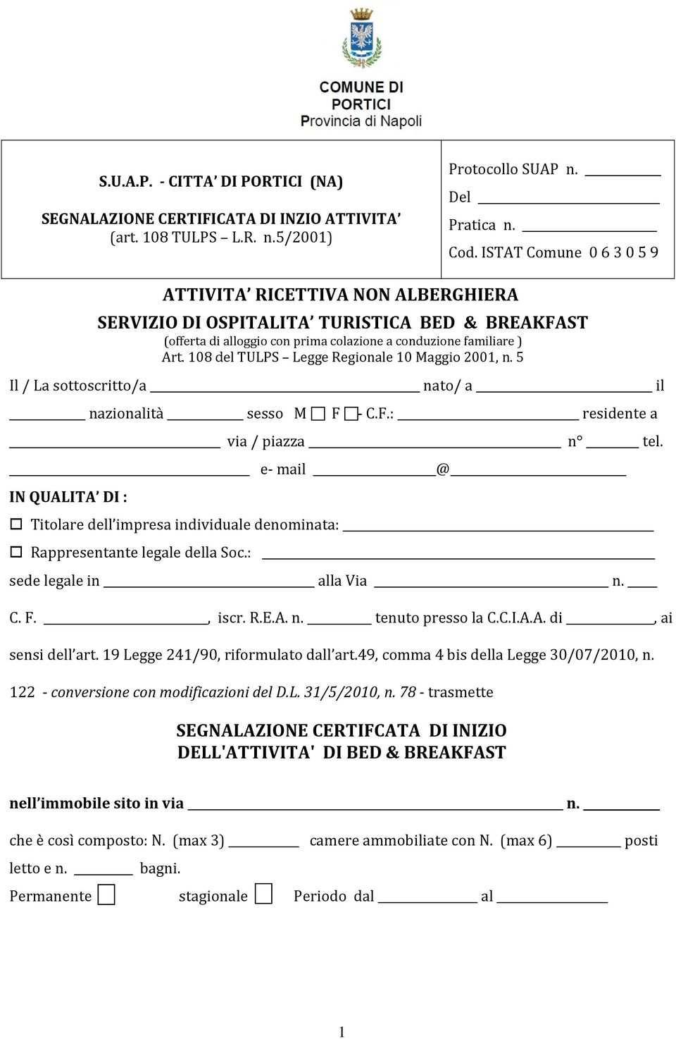 108 del TULPS Legge Regionale 10 Maggio 2001, n. 5 Il / La sottoscritto/a nato/ a il nazionalità sesso M F - C.F.: residente a via / piazza n tel.