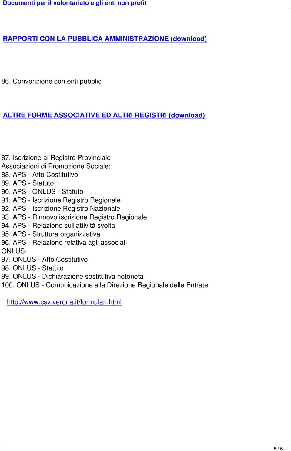 APS - Iscrizione Registro Nazionale 93. APS - Rinnovo iscrizione Registro Regionale 94. APS - Relazione sull'attività svolta 95. APS - Struttura organizzativa 96.