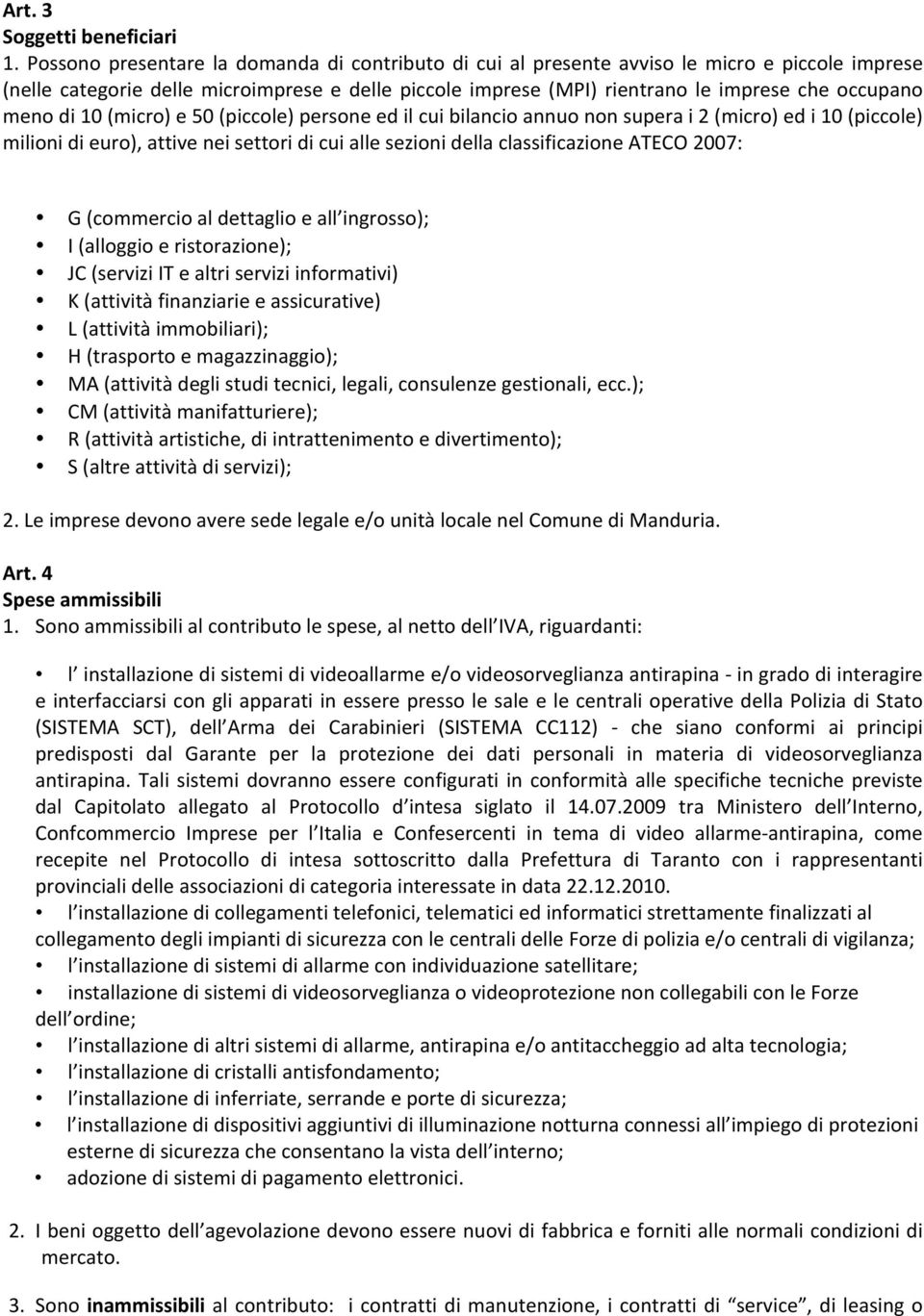 meno di (micro) e 50 (piccole) persone ed il cui bilancio annuo non supera i 2 (micro) ed i (piccole) milioni di euro), attive nei settori di cui alle sezioni della classificazione ATECO 2007: G