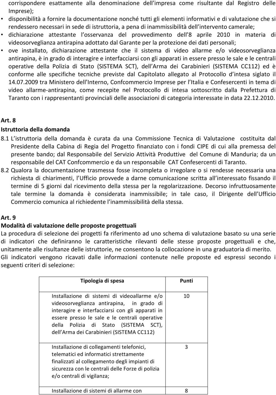 videosorveglianza antirapina adottato dal Garante per la protezione dei dati personali; ove installato, dichiarazione attestante che il sistema di video allarme e/o videosorveglianza antirapina, è in