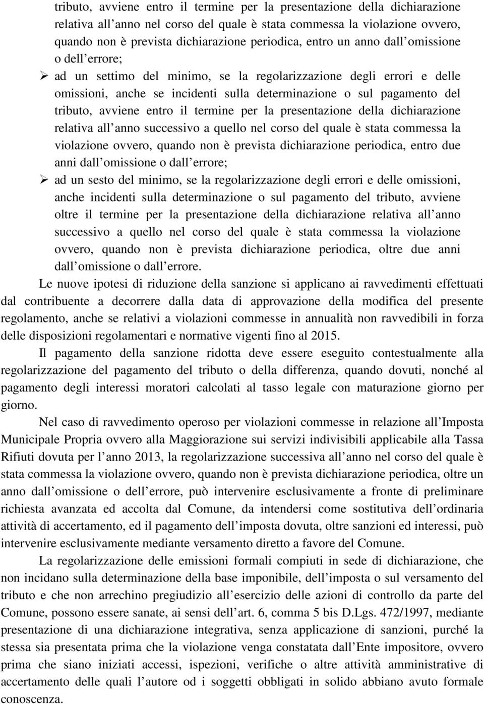 avviene entro il termine per la presentazione della dichiarazione relativa all anno successivo a quello nel corso del quale è stata commessa la violazione ovvero, quando non è prevista dichiarazione