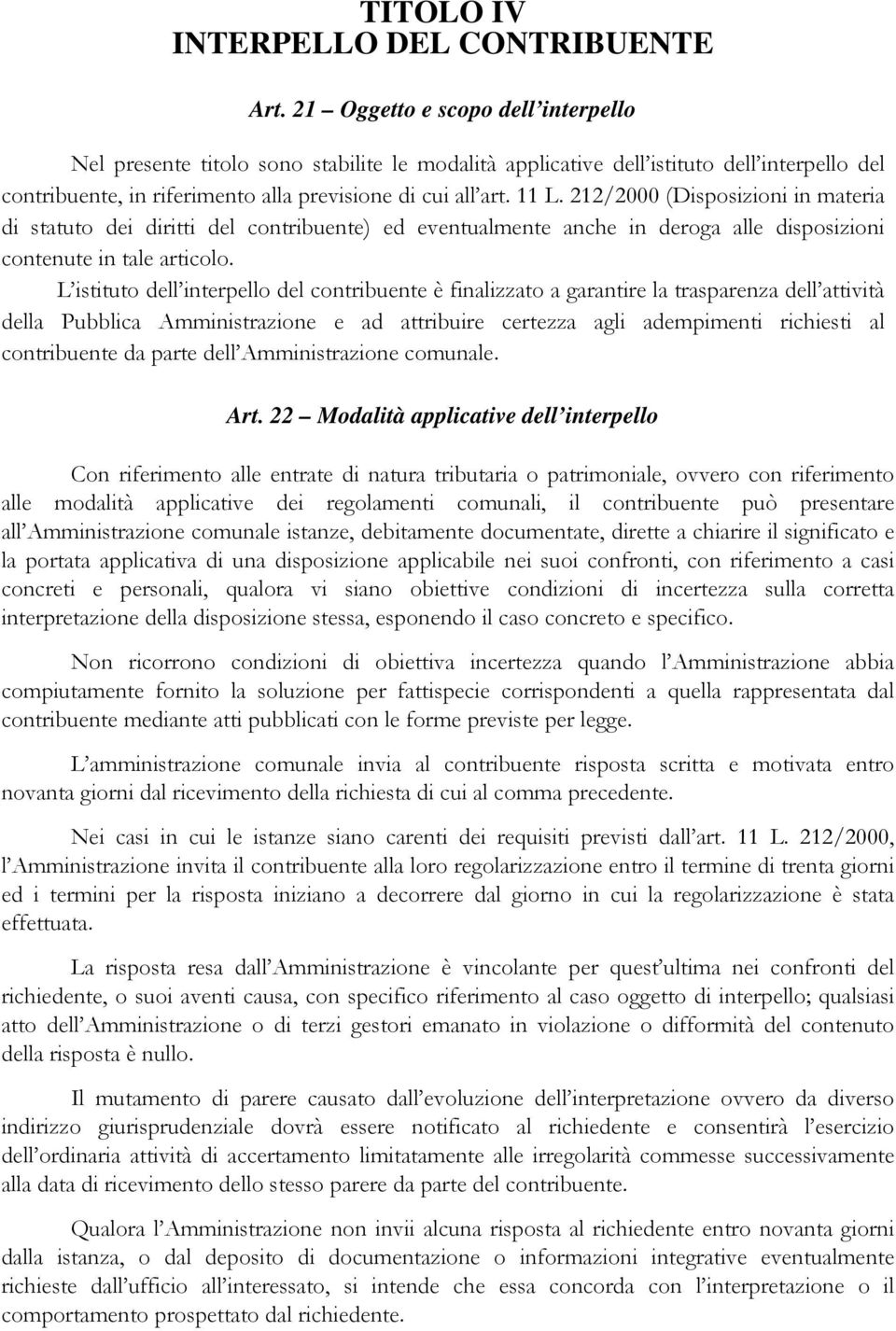 212/2000 (Disposizioni in materia di statuto dei diritti del contribuente) ed eventualmente anche in deroga alle disposizioni contenute in tale articolo.