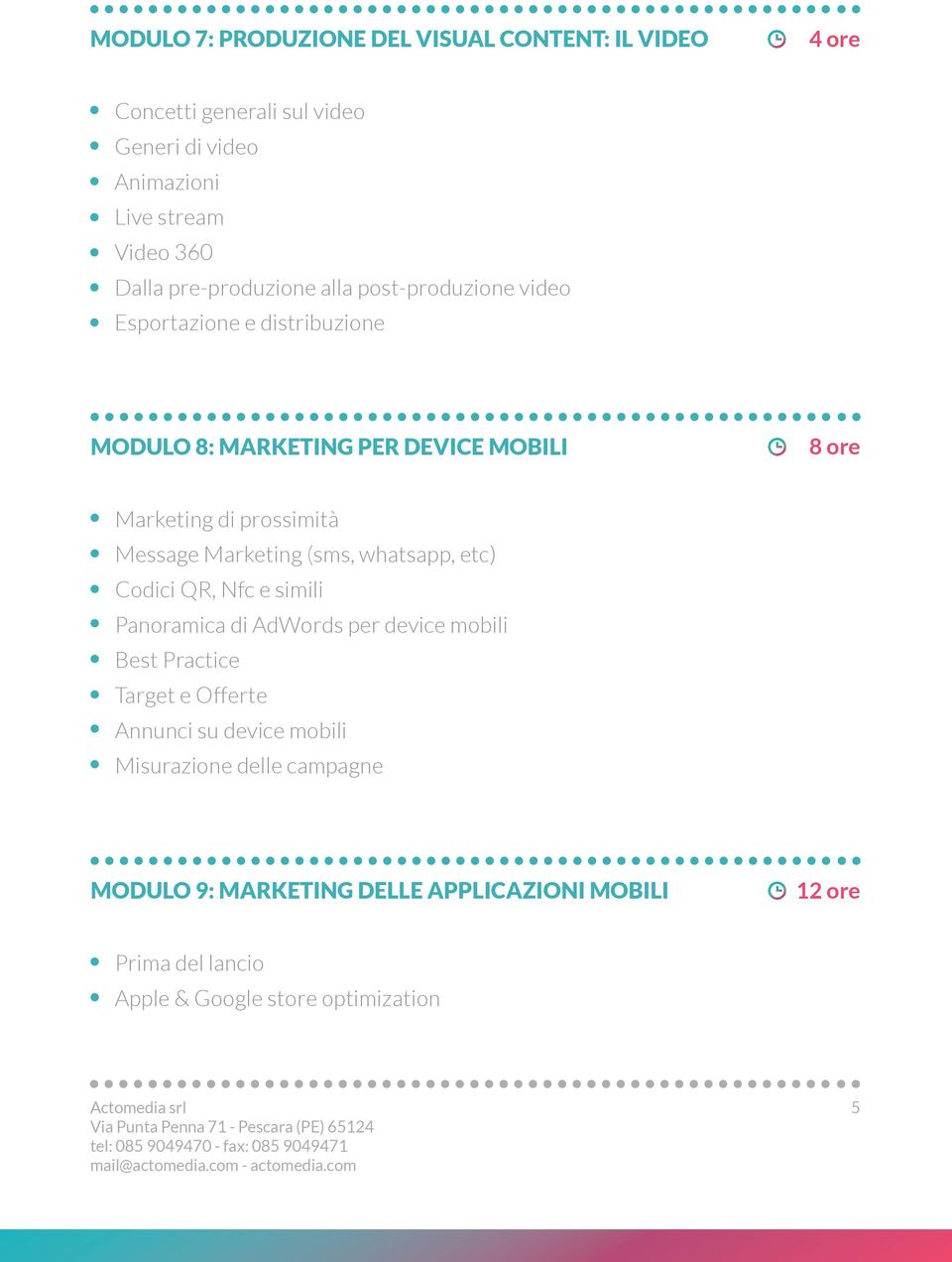 Message Marketing (sms, whatsapp, etc) Codici QR, Nfc e simili Panoramica di AdWords per device mobili Best Practice Target e Offerte