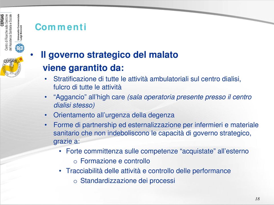 ed esternalizzazione per infermieri e materiale sanitario che non indeboliscono le capacità di governo strategico, grazie a: Forte committenza sulle