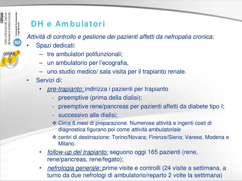 Servizi di: pre-trapianto: indirizza i pazienti per trapianto - preemptive (prima della dialisi); - preemptive rene/pancreas per pazienti affetti da diabete tipo I; - successivo alla dialisi; Circa 6