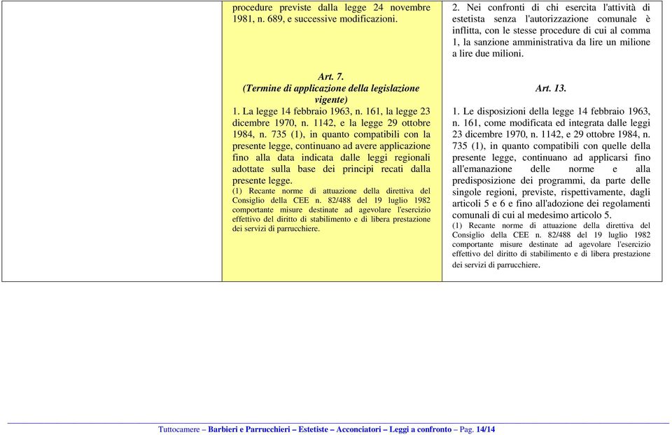 735 (1), in quanto compatibili con la presente legge, continuano ad avere applicazione fino alla data indicata dalle leggi regionali adottate sulla base dei principi recati dalla presente legge.