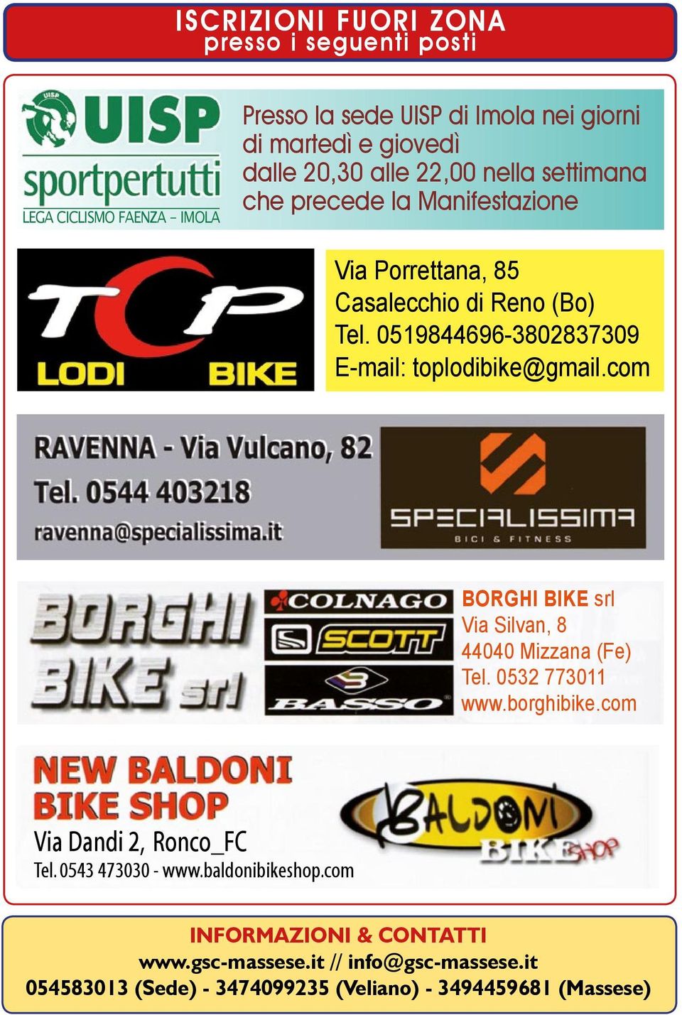 0519844696-3802837309 E-mail: toplodibike@gmail.com BORGHI BIKE srl Via Silvan, 8 44040 Mizzana (Fe) Tel. 0532 773011 www.borghibike.