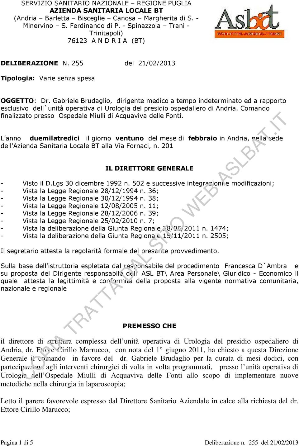 Gabriele Brudaglio, dirigente medico a tempo indeterminato ed a rapporto esclusivo dell`unità operativa di Urologia del presidio ospedaliero di Andria.