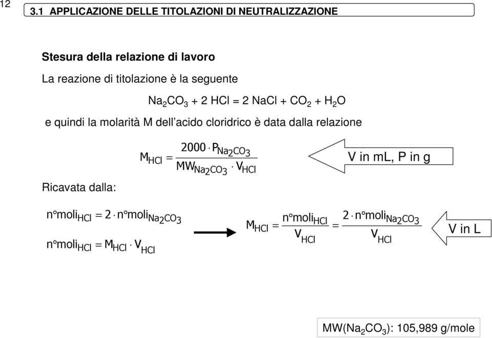 cloridrico è data dalla relazione M = 2000 P MW Na2CO3 Na 2 CO 3 V V in ml, P in g Ricavata dalla: n