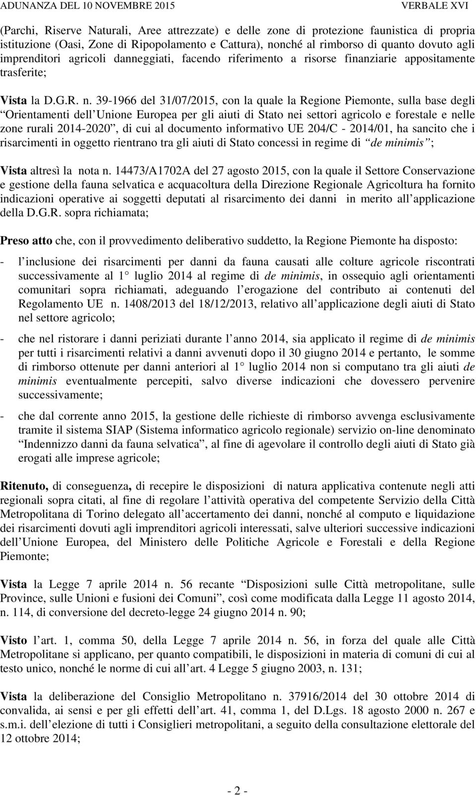 39-1966 del 31/07/2015, con la quale la Regione Piemonte, sulla base degli Orientamenti dell Unione Europea per gli aiuti di Stato nei settori agricolo e forestale e nelle zone rurali 2014-2020, di