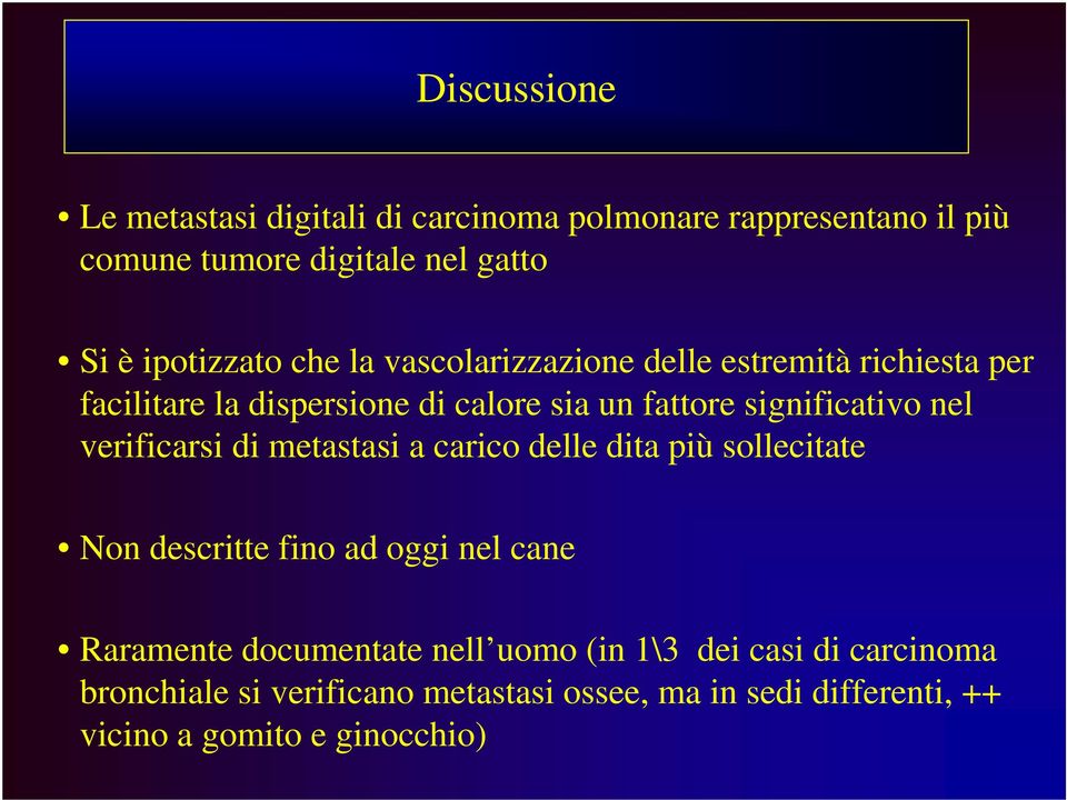 verificarsi di metastasi a carico delle dita più sollecitate Non descritte fino ad oggi nel cane Raramente documentate nell