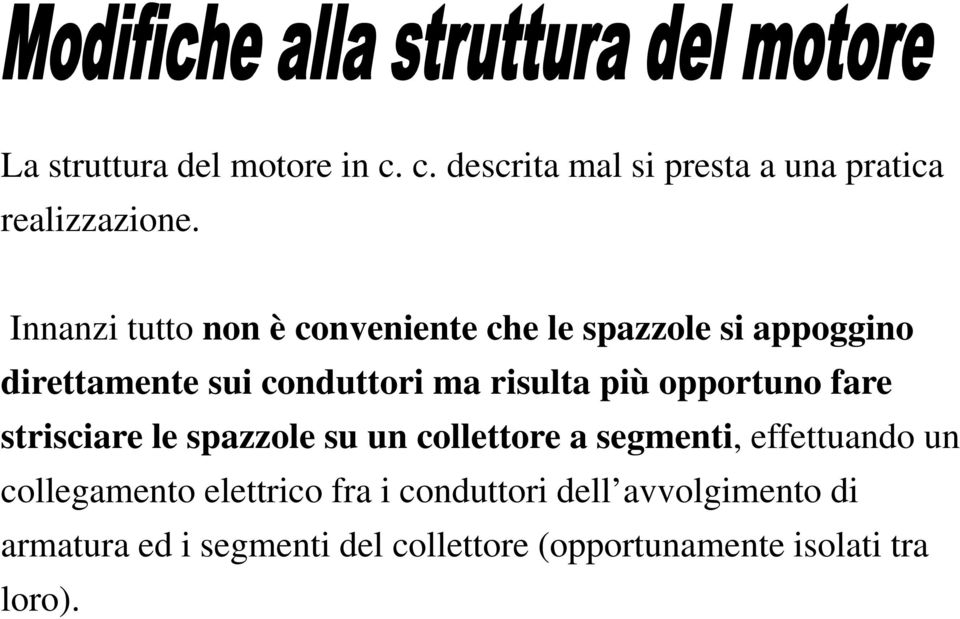 più opportuno fare strisciare le spazzole su un collettore a segmenti, effettuando un collegamento