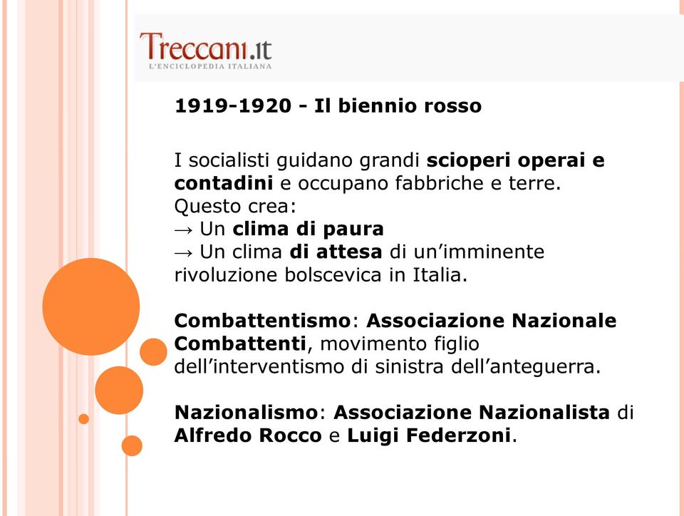 Questo crea: Un clima di paura Un clima di attesa di un imminente rivoluzione bolscevica in Italia.