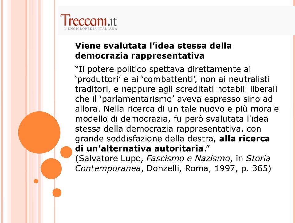 Nella ricerca di un tale nuovo e più morale modello di democrazia, fu però svalutata l idea stessa della democrazia rappresentativa, con