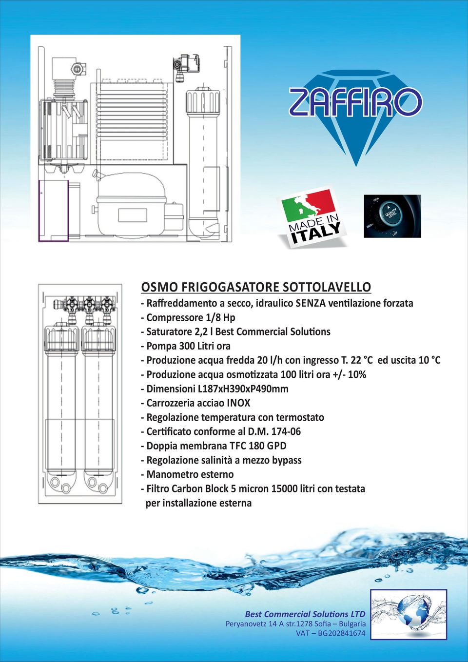 22 C ed uscita 10 C - Produzione acqua osmo#zzata 100 litri ora +/- 10% - Dimensioni L187xH390xP490mm - Carrozzeria acciao INOX - Regolazione temperatura con