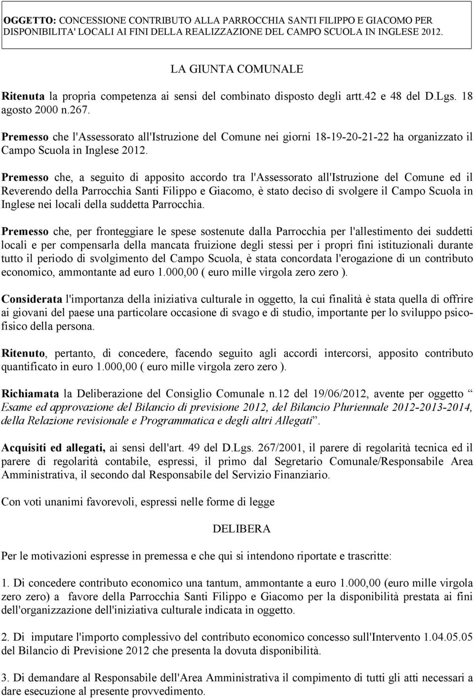 Premesso che, a seguito di apposito accordo tra l'assessorato all'istruzione del Comune ed il Reverendo della Parrocchia Santi Filippo e Giacomo, è stato deciso di svolgere il Campo Scuola in Inglese