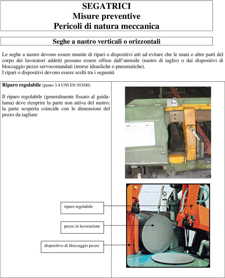 idrauliche o pneumatiche). I ripari o dispositivi devono essere scelti tra i seguenti Riparo regolabile (punto 3.