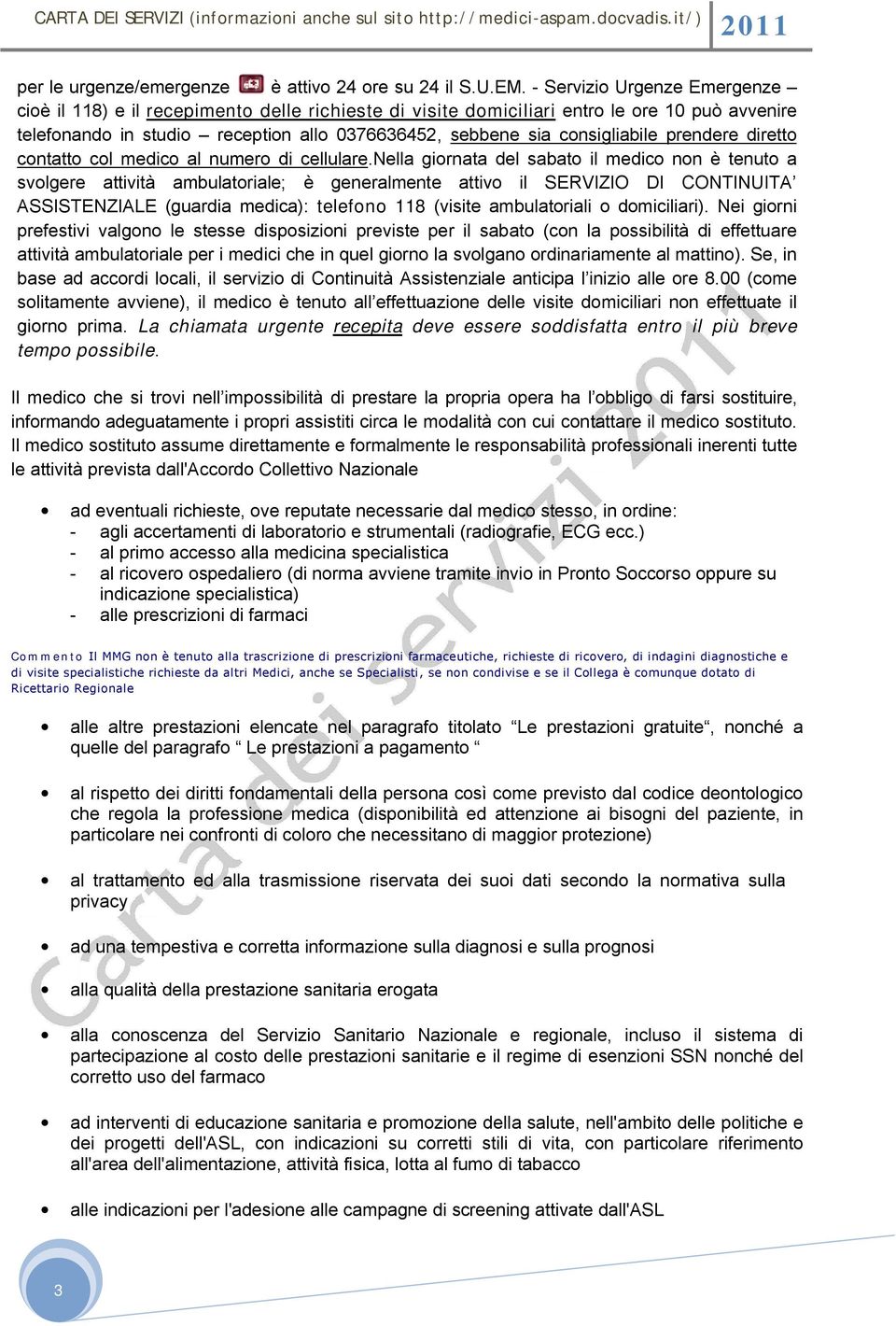 consigliabile prendere diretto contatto col medico al numero di cellulare.