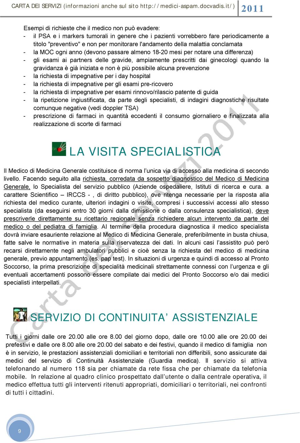 già iniziata e non è più possibile alcuna prevenzione - la richiesta di impegnative per i day hospital - la richiesta di impegnative per gli esami pre-ricovero - la richiesta di impegnative per esami